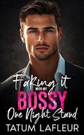 Faking It With My Bossy One Night Stand: An Enemies to Lovers Forced Proximity Romance by Tatum LaFleur