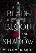 A Blade of Blood and Shadow: A Dark Fae Fantasy Romance (The Ravaged Kingdom #1) by Willow Bishop