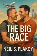 The Big Race: An MM Second Chance Adventure Romance by Neil S. Plakcy
