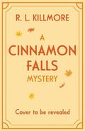 A Cinnamon Falls Mystery by R.L. Killmore