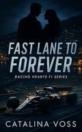 Fast Lane to Forever: A Steamy Grumpy x Sunshine Formula 1 Romance by Catalina Voss