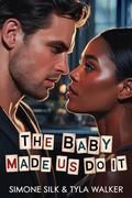 The Baby Made Us Do It by Simone Silk