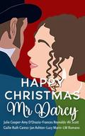 Happy Christmas Mr Darcy: An Anthology of Short Pride and Prejudice Variations by Jan Ashton