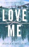Love Me (Boulder Ranch #3) by Ashley Willow
