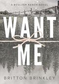 Want Me (Boulder Ranch #4) by Britton Brinkley