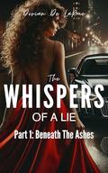 The Whispers of a Lie Part I: Beneath The Ashes by Dorian De LaRue
