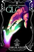Glow: The New Protectorate Stories: Volume One: Book One by Abigail Kelly