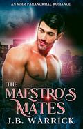 The Maestro's Mates (The Vampire Impresario #3) by J.B. Warrick