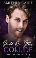 Should our Stars Collide: A Bi-awakening Oposites Attract MM Romance (Who We Are #3) by Amithia Raine