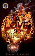A Love So Criminal: An It’s Beginning to Look A Lot Like Fck This Sequel by Krystal Armstead