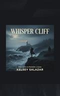 Whisper Cliff: Some secrets are buried for a reason. (Redwood Coast romantic suspense #1) by Kelsey Salazar