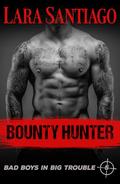 Bounty Hunter (Bad Boys in Big Trouble #5) by Lara Santiago