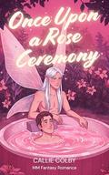 Once Upon a Rose Ceremony: MM Fantasy Romance by Callie Colby