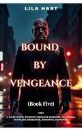 BOUND BY VENGEANCE: A Dark Mafia Revenge Romance by Lila Hart