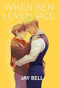 When Ben Loved Jace (He Loved Him #2) by Jay Bell