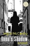 Anna's Shadow: A dramatic and page-turning novel: part mystery, part WW II story, part romance; A feel-good novel we desperately need. by Ingrid McCarthy