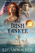 The Irish Yankee (The Dawn of America) by Regan Walker