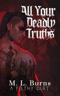 All Your Deadly Truths by M.L. Burns