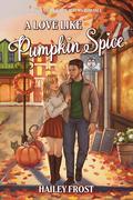 A Love Like Pumpkin Spice (Wayward Hollow #1) by Hailey Frost