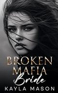 Broken Mafia Bride : An Enemies to Lovers Romance (His to Break #2) by Kayla Mason