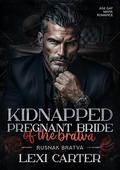 Kidnapped Pregnant Bride of the Bratva: Age Gap Mafia Romance (Rusnak Bratva #1) by Lexi Carter