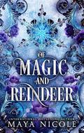 Of Magic and Reindeer by Maya Nicole