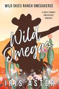 Wild Omegas (Wild Skies Ranch Omegaverse #1) by Iris Aster