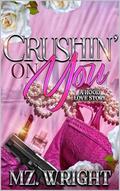 Crushin' On You: A Hood Love Story by Mz. Wright