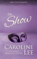 The Show (Dirty Little Harlots #3) by Caroline Lee