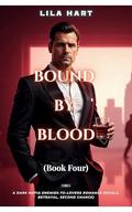 BOUND BY BLOOD: A Dark Mafia Enemies-to-Lovers Romance (Rivals, Betrayal, Second Chance) (Blood Oaths: A Dark Mafia Romance #4) by Lila Hart