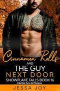 Cinnamon Rolls and the Guy Next Door: A Bad Boy Curvy Girl Romance (Holiday Romance in Snowflake Falls #16) by Jessa Joy