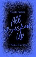 All Bricked Up: A Treasure Trove Story by Nicole Parker