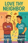 Love Thy Neighbor: A Neighbor Comedy Romance (Happily Ever LOL #10) by Miles A. Bennett