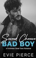 Second Chance Bad Boy: A Forbidden Small Town Romance by Evie Pierce