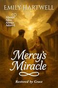 Mercy’s Miracle: Restored by Grace (Always Alive, Always Adored #12) by Emily Hartwell