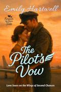 The Pilot’s Vow: Love Soars on the Wings of Second Chances (Forever by Your Side #5) by Emily Hartwell
