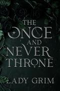The Once and Never Throne by Lady Grim