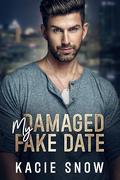My Damaged Fake Date: An Enemies to Lovers Forced Proximity Romance by Kacie Snow