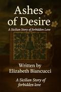 Ashes Of Desire: A Forbidden Love by Steve BIANCUCCI