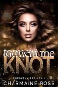 Torment Me Knot: An Omegaverse Romance (BrokenVerse Omegaverse Romance #4) by Charmaine Ross