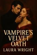The Vampire's Velvet Oath by Laura Wright