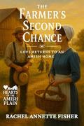 The Farmer’s Second Chance: Love Returns to an Amish Home (Hearts of the Amish Plain #5) by Rachel Annette Fisher