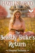 The Beastly Duke’s Return: A Historical Regency Romance Novel (Unwanted Duchesses #1) by Hazel Linwood