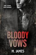 Bloody Vows: A Dark Mafia Enemies to Lovers Standalone Romance by M. James