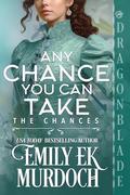 Any Chance You Can Take (The Chances #9) by Emily E K Murdoch