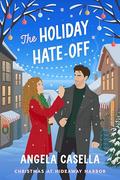 The Holiday Hate-Off (Hideaway Harbor #1) by Angela Casella