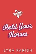 Hold Your Horses (Valentine Texas #6) by Lyra Parish