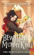Bewitched by the Mummy King (The Bewitching Hour #11) by Adalynd Grayves