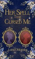 Her Spell That Cursed Me by Luna Oblonsky