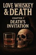 Love whiskey & death : Death's invitation (chapter #7) by Chandu The Nomad of love